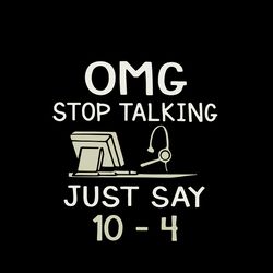 omg stop talking just say 10 4 svg, jobs svg, trending svg, funny school bus driver svg, dispatcher 911,digital download