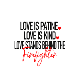 love is patient, love is kind, love stands behind the firefighter svg eps dxf png file, firefighter svg,digital download