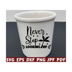 never stop looking up svg - never stop svg - looking up svg - gym cut file - gym quote svg - gym saying svg - gym design svg - gym shirt svg