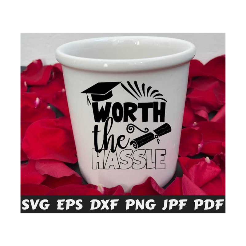 25102023212516-worth-the-hassle-svg-worth-svg-hassle-svg-graduation-cut-image-1.jpg
