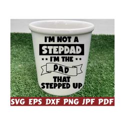 i'm not a stepdad i'm the dad that stepped up svg - i'm not a stepdad svg - stepdad svg - dad cut file - dad quote svg - dad saying - design
