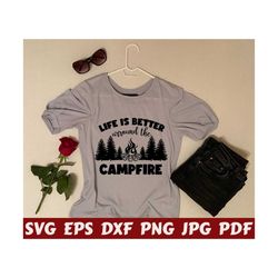 life is better around the campfire svg - life is better svg - campfire svg - camping cut file - camping quote svg - camping saying - shirt