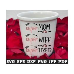 super mom super wife super tired svg - super mom svg - super wife svg - super tired svg - mom svg - wife svg - tired svg - super svg - shirt