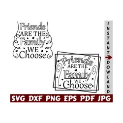 friends are the family we choose svg - friends are the family svg - family we choose svg - friendship cut file- friendship quote svg- saying