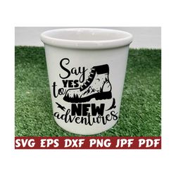 say yes to new adventures svg - new adventures svg - adventures svg - hiking cut file - hiking quote svg - hiking saying svg - hiking design