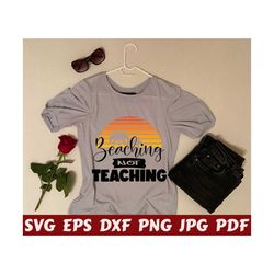 beaching not teaching svg - beaching svg - teaching svg - teacher cut file - teacher quote svg - teacher saying svg - teacher design - shirt
