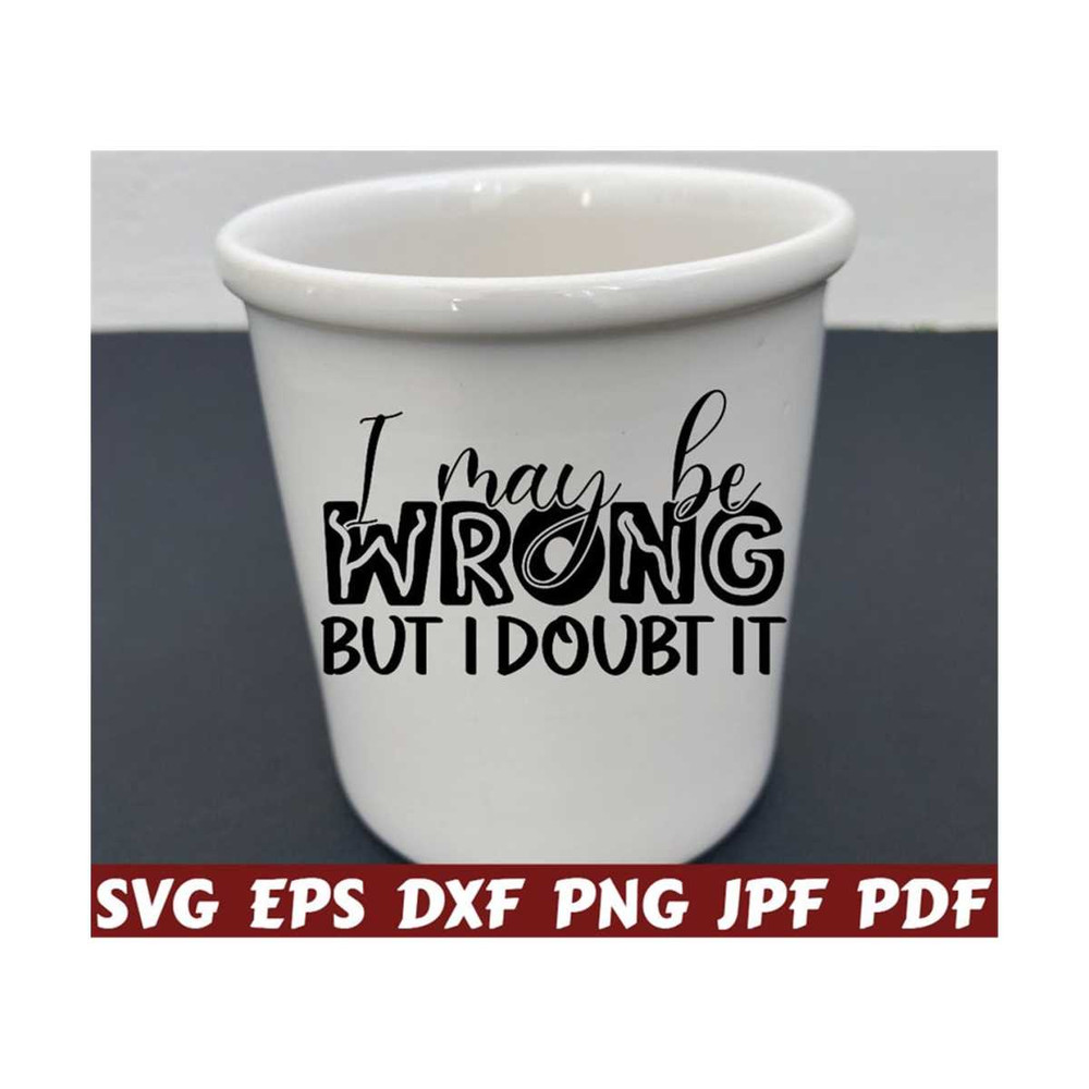 25102023215712-i-may-be-wrong-but-i-doubt-it-svg-wrong-svg-i-doubt-it-svg-image-1.jpg