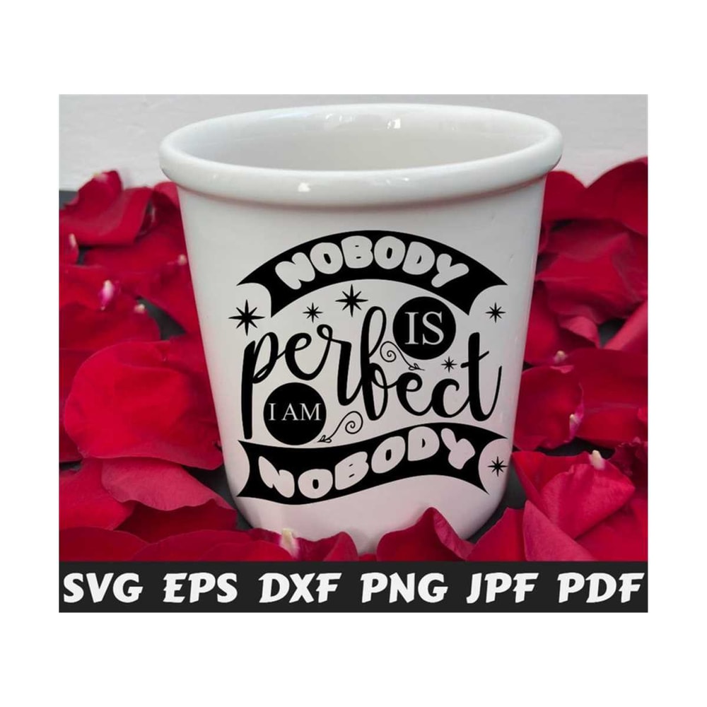25102023215747-nobody-is-perfect-im-nobody-svg-nobody-is-perfect-svg-image-1.jpg