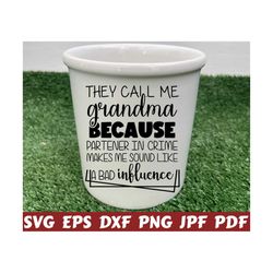 they call me grandma because partner in crime makes me sound like a bad influence svg - grandma cut file - grandma quote svg- grandma saying