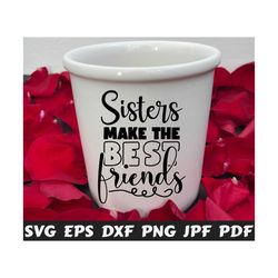 sisters make the best friends svg - sisters best friends svg - sisters svg - best friends svg- best friends cut file- best friends quote svg