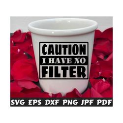 caution i have no filter svg - caution svg - i have no filter svg - funny cut file - funny quote svg - funny saying svg - funny design svg