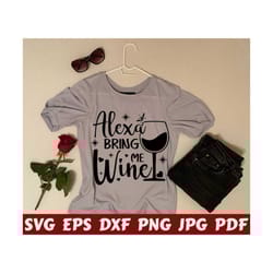 alexa bring me wine svg - bring me wine svg - alexa svg - wine cut file - wine quote svg - wine saying svg - wine design svg - wine shirt