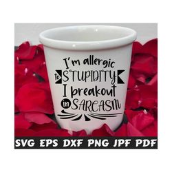 i'm allergic to stupidity i breakout in sarcasm svg - i'm allergic to stupidity svg - i breakout in sarcasm svg- sarcasm cut file- quote svg