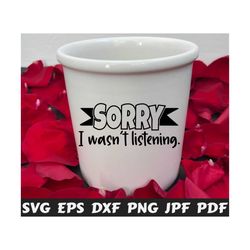 sorry i wasn't listening svg - sorry svg - i wasn't listening svg - funny cut file - funny quote svg - funny saying svg - funny design svg