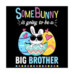 some bunny is going to be a big brother svg, trending svg, easter pregnancy reveal, easter day svg, happy easter svg, ea
