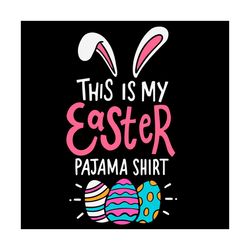 this is my easter pajama shirt svg, trending svg, easter day svg, happy easter svg, easter svg, easter 2021 svg, bunny s