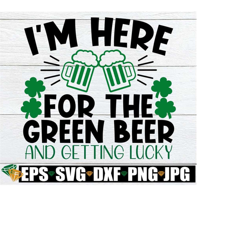 2510202322380-im-here-for-the-green-beer-and-getting-lucky-st-image-1.jpg