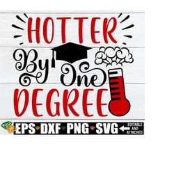hotter by one degree, women's funny graduation shirt svg, graduation shirt svg, nursing student graduation, college graduation svg