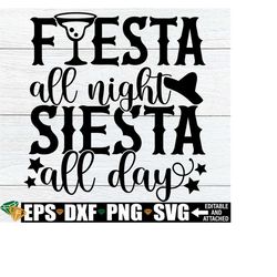 fiesta all night siesta all day, cinco de mayo svg, funny cinco de mayo svg, cinco de mayo decor svg, fiesta svg, mexico vacation shirt svg