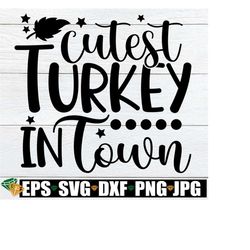 Cutest Turkey In Town, Baby Thanksgiving Svg, Kids Thanksgving Shirt Svg, Toddler Thanksgiving Shirt Svg, Girls Thanksgiving Svg