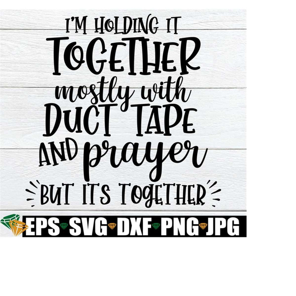 2510202322469-im-holding-it-together-mostly-with-duct-tape-and-prayer-image-1.jpg