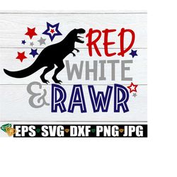 red white and rawr, 4th of july, kids 4th of july, boys 4th of july, 4th of july svg, dinosaur 4th of july, patriotic dinosaur,cut file, svg