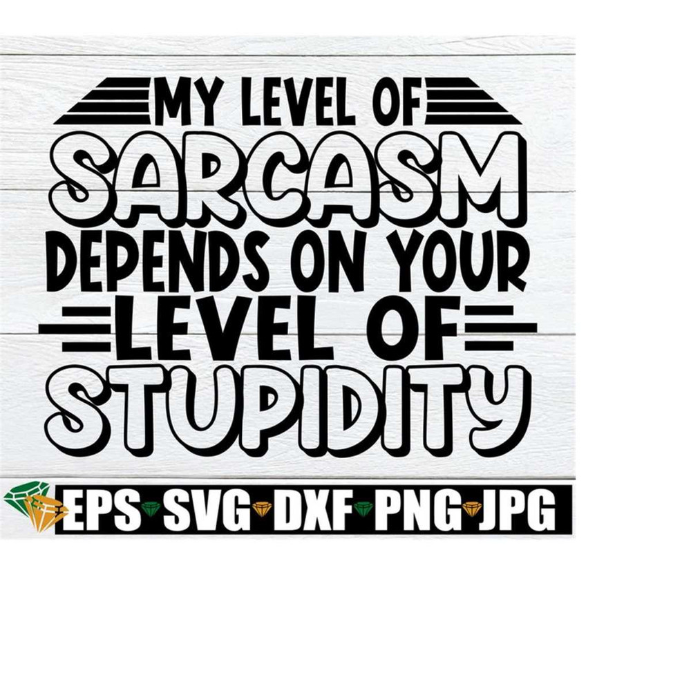 2510202322485-my-level-of-sarcasm-depends-on-your-level-of-stupidity-adult-image-1.jpg