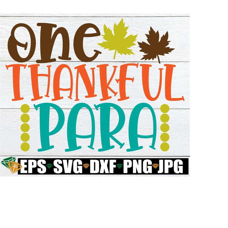 2510202322488-one-thankful-para-thanksgiving-para-paraprofessional-svg-image-1.jpg
