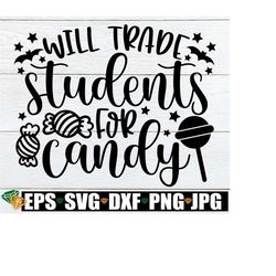will trade students for candy, halloween teacher svg, halloween svg, teacher svg, teacher halloween svg, funny halloween teacher, svg