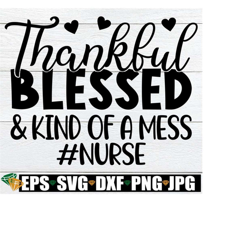 2510202322504-thankful-blessed-and-kind-of-a-mess-thankful-nurse-shirt-svg-image-1.jpg