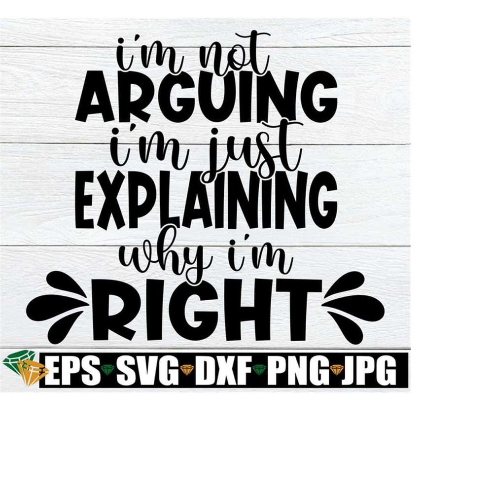 25102023225034-im-not-arguing-im-just-explaining-why-im-right-image-1.jpg