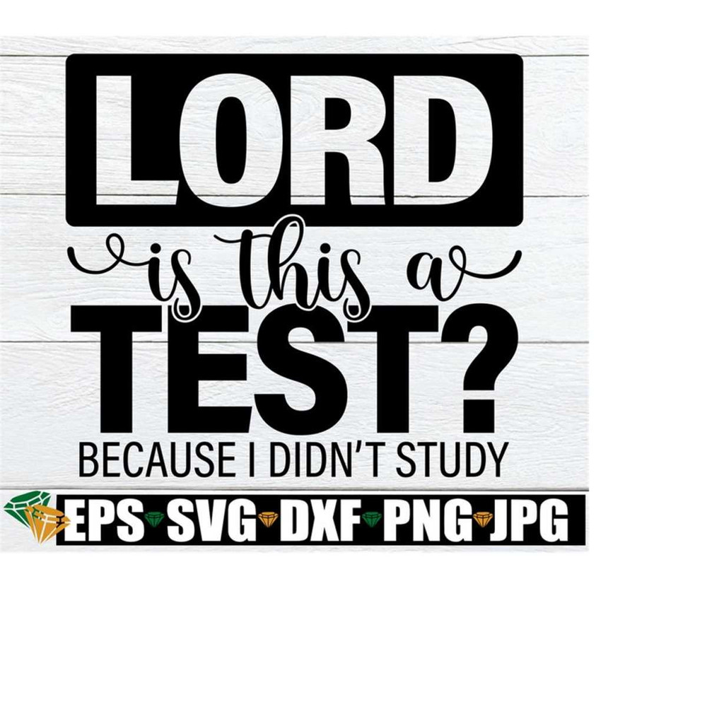 25102023225044-lord-is-this-a-test-because-i-didnt-study-the-lord-is-image-1.jpg