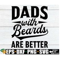 dads with beards are better, funny father's day shirt svg, father's day gift svg png, father's day svg, bearded dads are better svg
