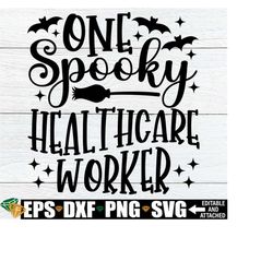 one spooky healthcare worker, healthcare worker halloween shirt svg, healthcare worker appreciation gift svg,halloween healthcare worker svg