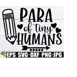 para of tiny humans, para svg, cute para svg, paraprofessional svg, paraprofessional shirt svg, teacher svg, teachers aide svg, svg png dxf
