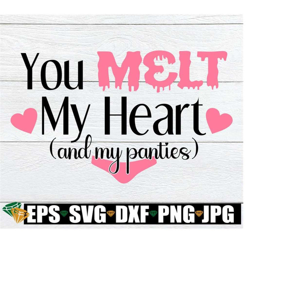 25102023225148-you-melt-my-heart-and-my-panties-sexy-valentines-day-image-1.jpg