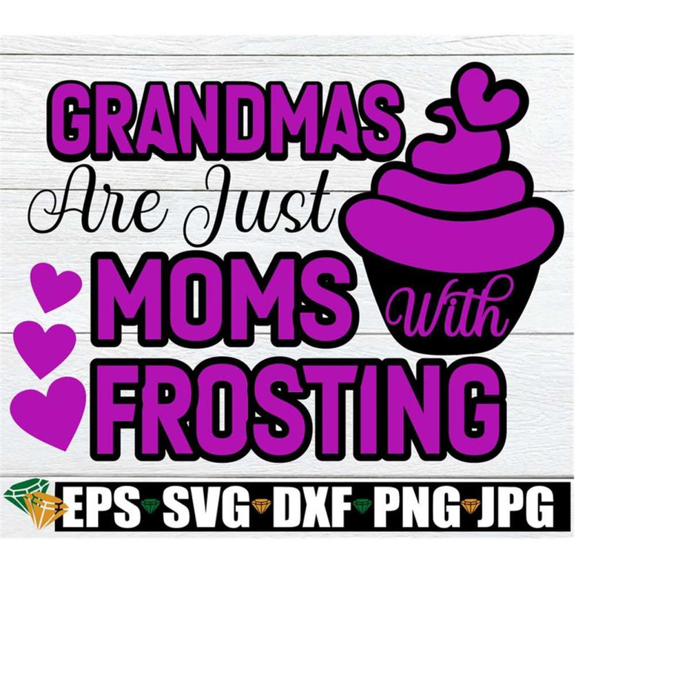 2510202322520-grandmas-are-just-moms-with-frosting-mothers-day-image-1.jpg