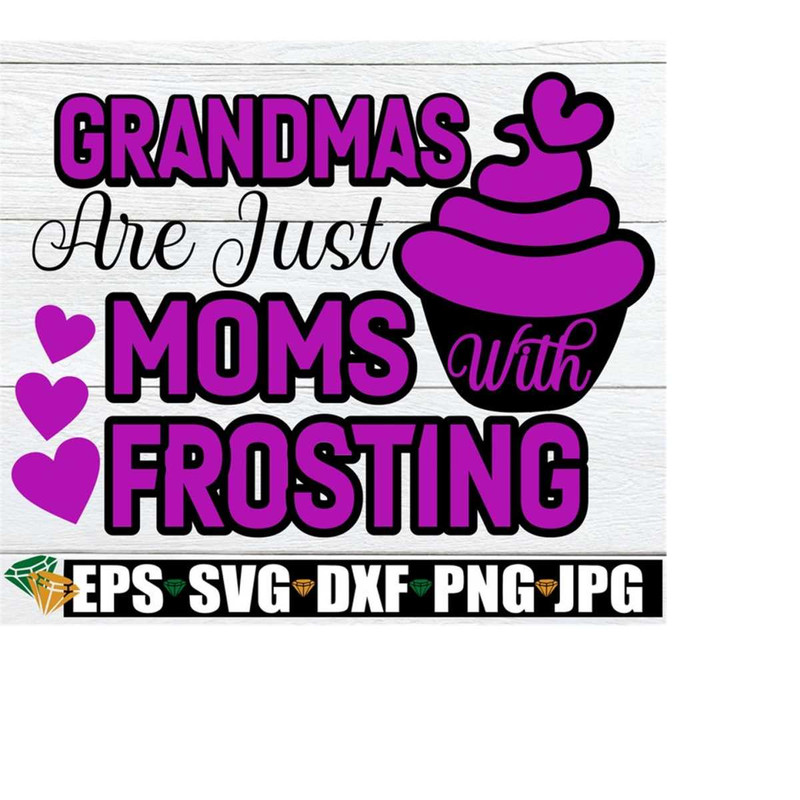 2510202322520-grandmas-are-just-moms-with-frosting-mothers-day-image-1.jpg