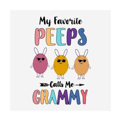 my favorite peeps calls me grammy svg, easter day svg, easter svg, peeps svg, favorite peeps svg, grammy svg, grammy shi