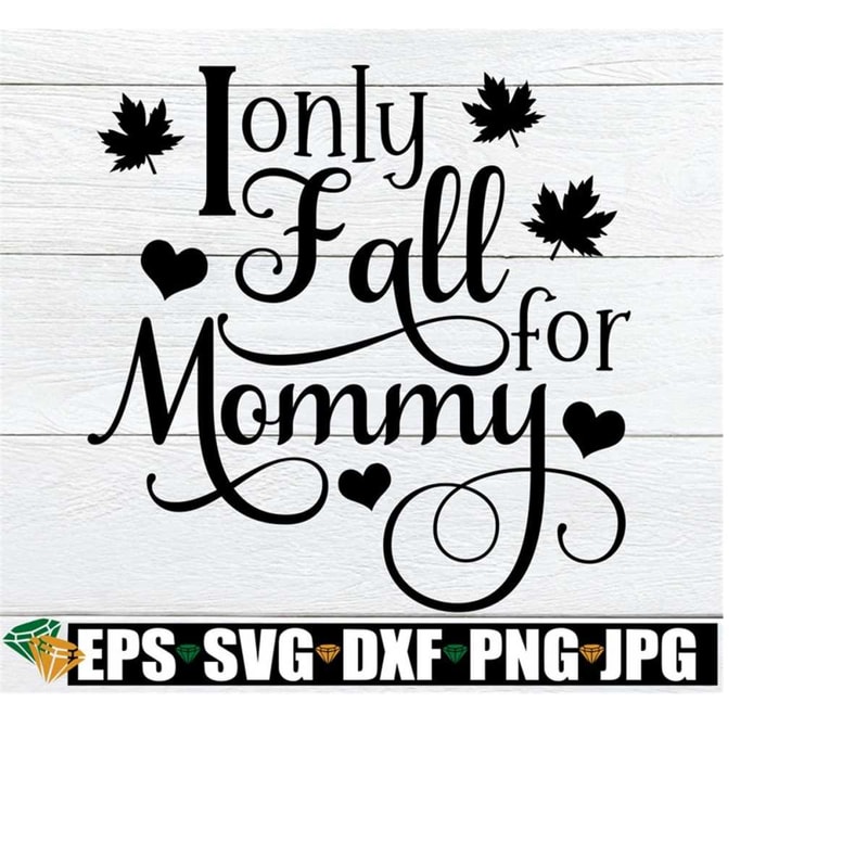 2510202322547-i-only-fall-for-mommy-newborn-fall-svg-baby-boy-fall-svg-image-1.jpg