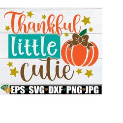 Thankful Little Cutie, Girls Thankgiving, Fall, Thanksgiving Svg, Kids Thanksgiving, Little Girls Thanksgiving, Girls Thanksgiving Shirt Svg
