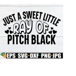 just a sweet little ray of pitch black. funny goth. adult humor. sarcasm svg. go away. leave me alone. goth svg. sweet little goth svg.