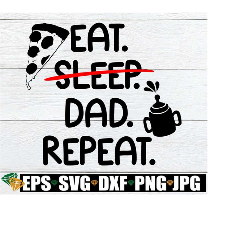 2510202322578-eat-sleep-dad-repeat-dad-svg-dad-fathers-day-svg-cute-image-1.jpg
