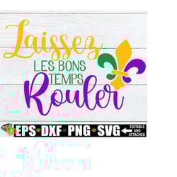 laissez les bon temps rouler svg, mardi gras, mardi gras svg, bons temps svg, mardi gras sublimation, laissez les bon temps rouler png