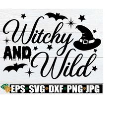 witchy and wild, halloween svg, funny halloween svg, witch quote, witch svg, women's halloween, sexy halloween, svg png dxf