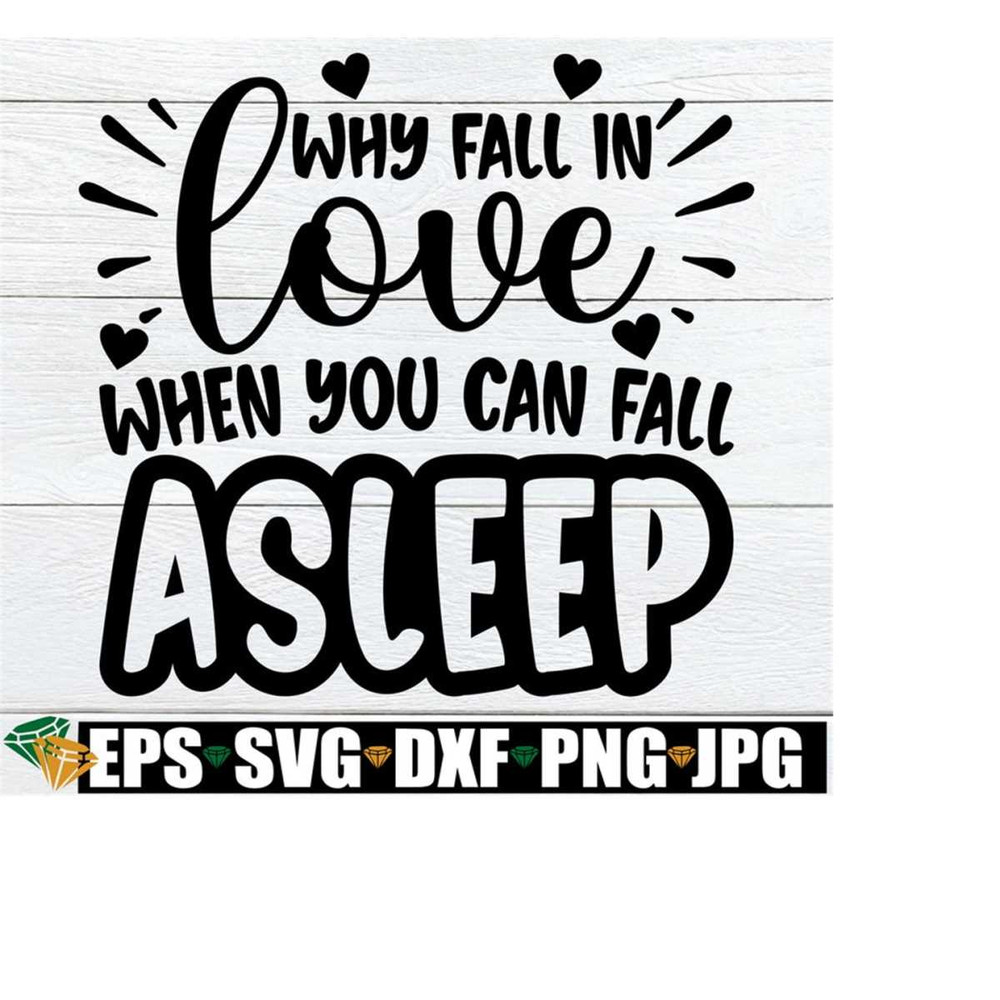 2510202322585-why-fall-in-love-when-you-can-fall-asleep-funny-image-1.jpg