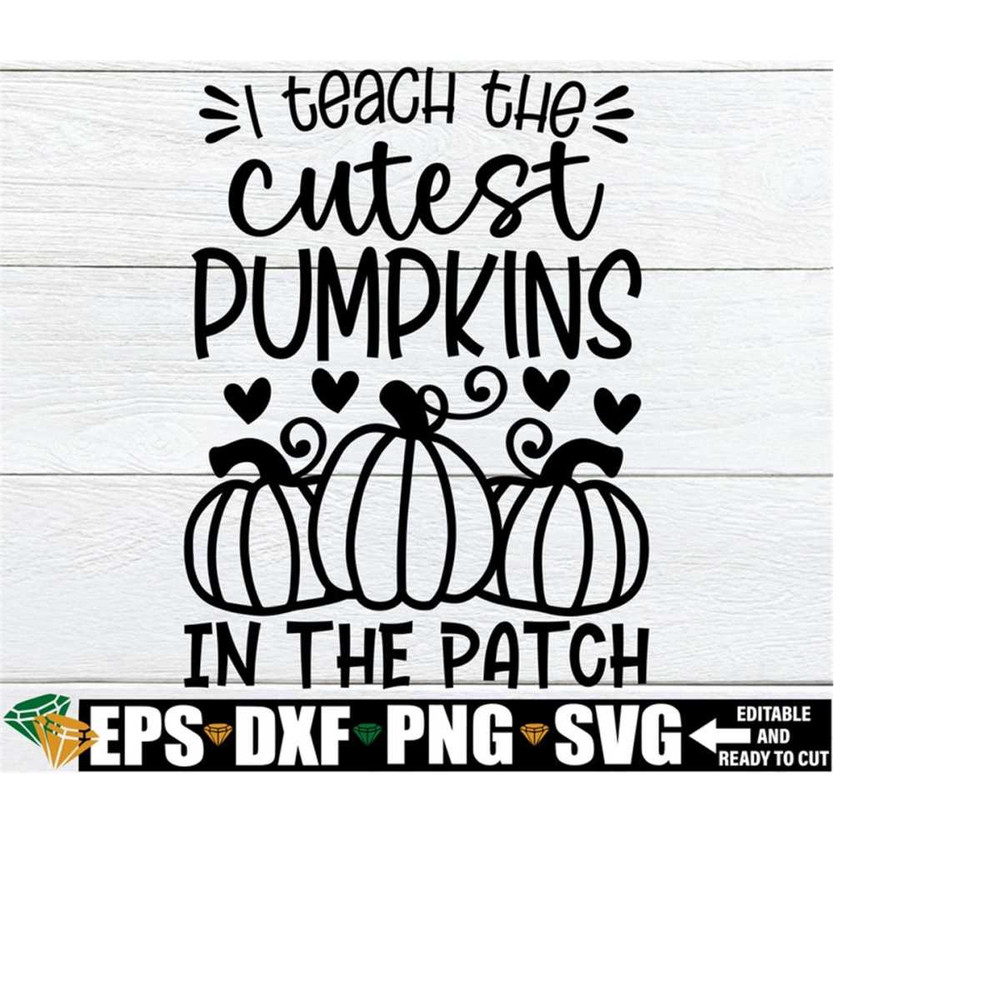 2510202323141-i-teach-the-cutest-pumpkins-in-the-patch-svg-halloween-image-1.jpg