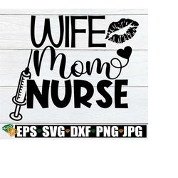 wife, mom, nurse, mommy nurse, nurse mom, nurse wife, svg, cut file, printable image, iron on, commercial use, nurse wife, nurse wife mom