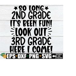 so long 2nd grade it's been fun look out 3rd grade here i come, 2nd grade graduation shirt svg, 2nd grade grad svg, end of 2nd grade svg