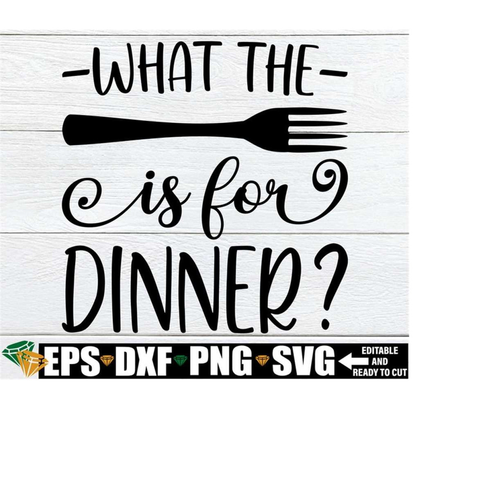 2510202323611-what-the-fork-is-for-dinner-funny-kitchen-quote-svg-funny-image-1.jpg
